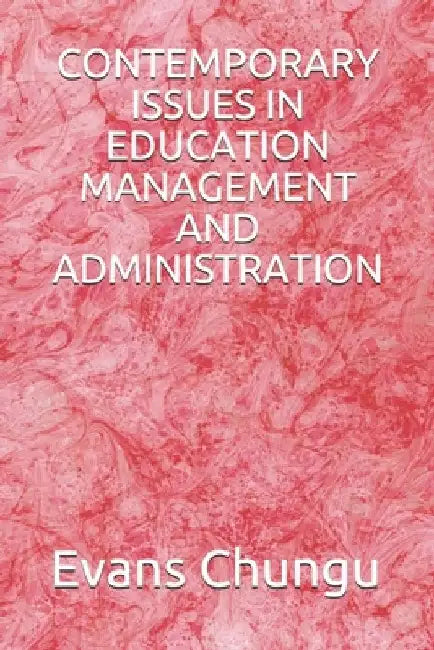 Contemporary Issues in Education Management and Administration by Evans Chungu