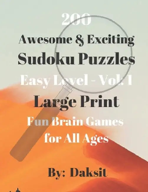 200 Awesome & Exciting Sudoku Puzzles Easy Level Vol 1: Hours of fun with these large print Brain Teaser Games for all ages. by Daksit P