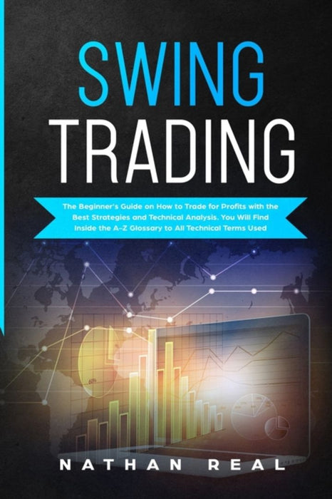 Swing Trading: The Beginner's Guide on How to Trade for Profits with the Best Strategies and Techni by Real, Nathan