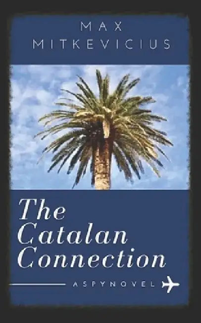The Catalan Connection: A Spy Novel by Max Mitkevicius