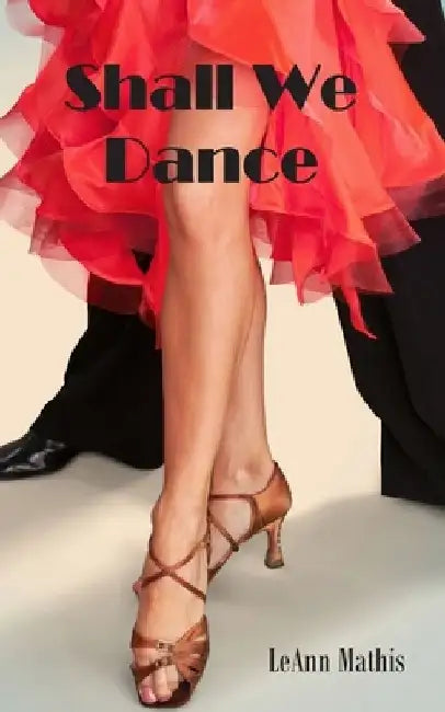 Shall We Dance by Leann Mathis