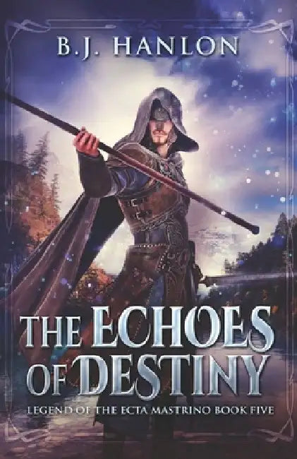 The Echoes of Destiny: An Epic Mage Fantasy Adventure by Bj Hanlon