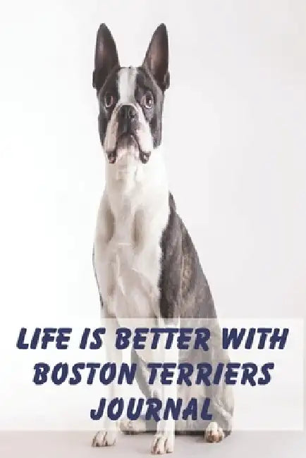 Life is Better with Boston Terriers by Cascade Planners