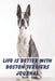 Life is Better with Boston Terriers by Cascade Planners