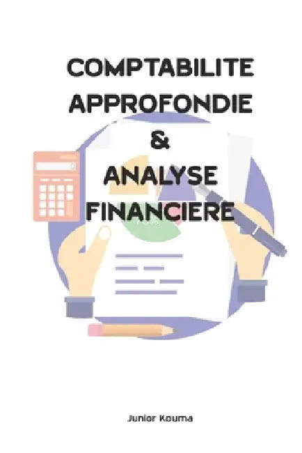 Comptabilité Approfondie Et Analyse Financière by Kouma, Junior