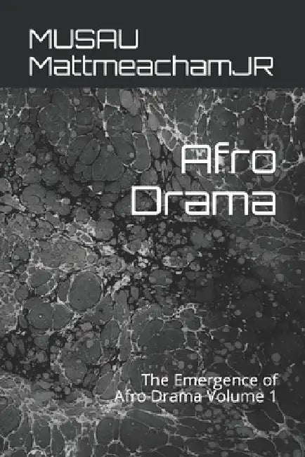 Afro Drama: The Emergence of Afro Drama Volume 1 by Musau Mattmeachamjr