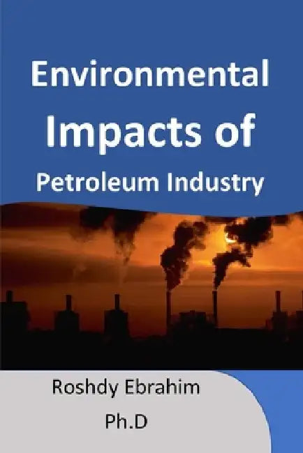 Environmental Impacts of petroleum industry by Roshdy Ebrahim