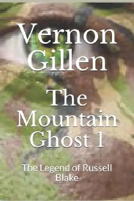 The Mountain Ghost 1: The Legend of Russell Blake by Vernon Gillen