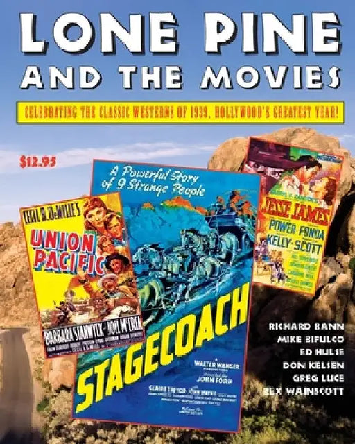 Lone Pine and the Movies: Celebrating Classic Westerns from 1939, Hollywood's Greatest Year by Michael Bifulco
