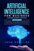 Artificial Intelligence for Business: A Modern Business Approach (2 Books in 1: Artificial Intellig by Medicine, John
