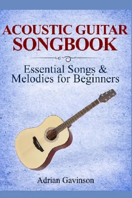 Acoustic Guitar Songbook: Essential Songs & Melodies For Beginners by Adrian Gavinson