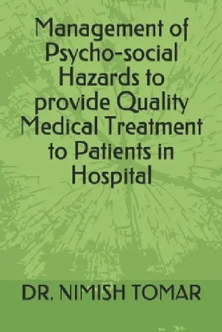 Management of Psycho-social Hazards to provide Quality Medical Treatment to Patients in Hospital by Nimish Tomar
