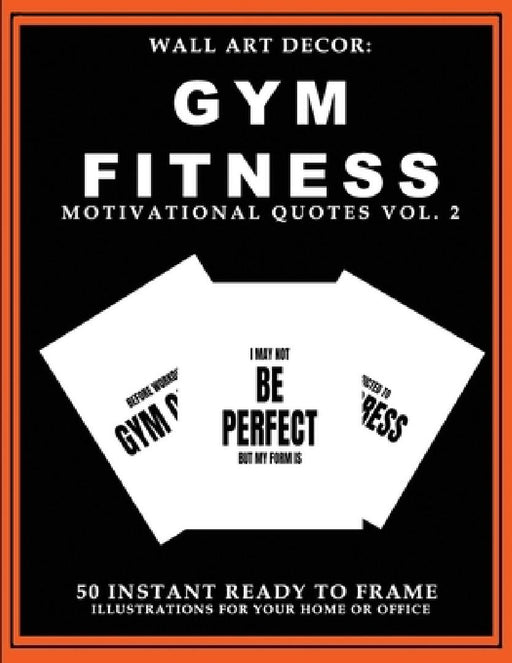 Wall Art Decor: Gym Fitness Motivational Quotes Vol. 2: 50 Instant Ready to Frame Black & White Text Illustration Art Prints for Your by P2g Solutions