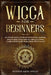 Wicca for Beginners: The Ultimate Guide to Witchcraft, Wiccan Beliefs, Traditions, Rituals & Magic. Starter kit for the solitary practition by Esther Arin Spells