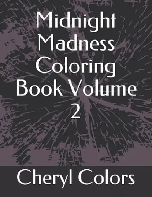 Midnight Madness Coloring Book Volume 2 by Cheryl Colors