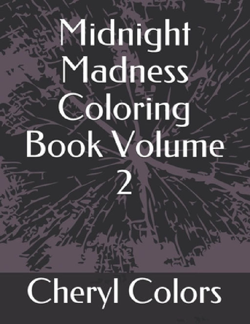 Midnight Madness Coloring Book Volume 2 by Cheryl Colors