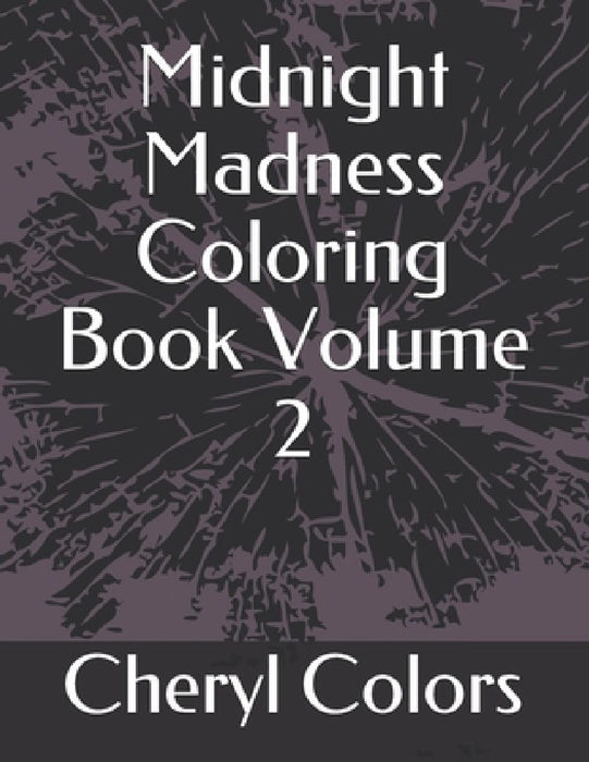 Midnight Madness Coloring Book Volume 2 by Cheryl Colors