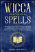 Wicca Book of Spells: The Ultimate Guide to Practicing Wiccan Magic Spells and Magical Rituals. A Book of shadows for Wiccans, Witches, Paga by Esther Arin Spells