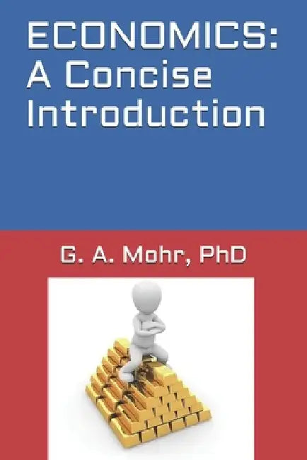 Economics: A Concise Introduction by G. A. Mohr