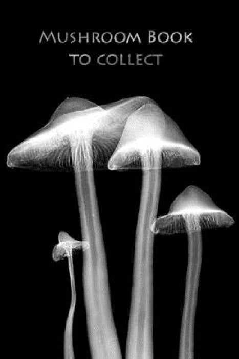 Mushroom book to collect: The book for mushroom pickers! by Mushroom Picker Diary