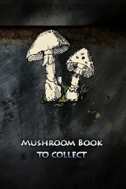 Mushroom book to collect: Collect mushrooms and never forget the best routes again by Mushroom Picker Diary