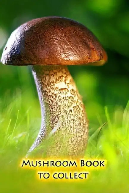 Mushroom book to collect: Hold your most beautiful mushrooms for all eternity by Mushroom Picker Diary