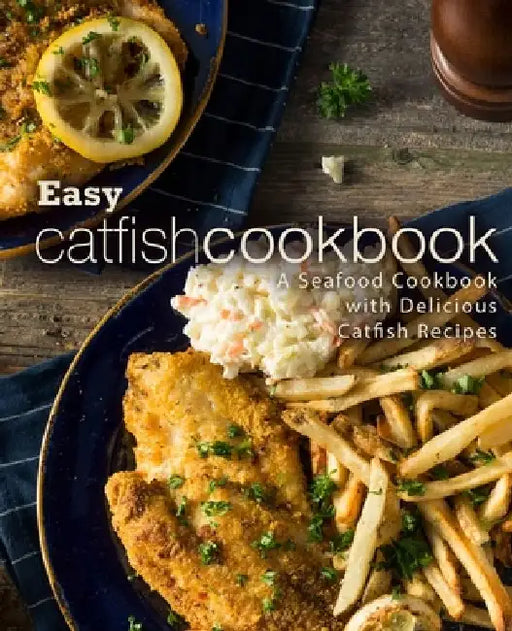 Easy Catfish Cookbook: A Seafood Cookbook with Delicious Catfish Recipes (2nd Edition) by Booksumo Press