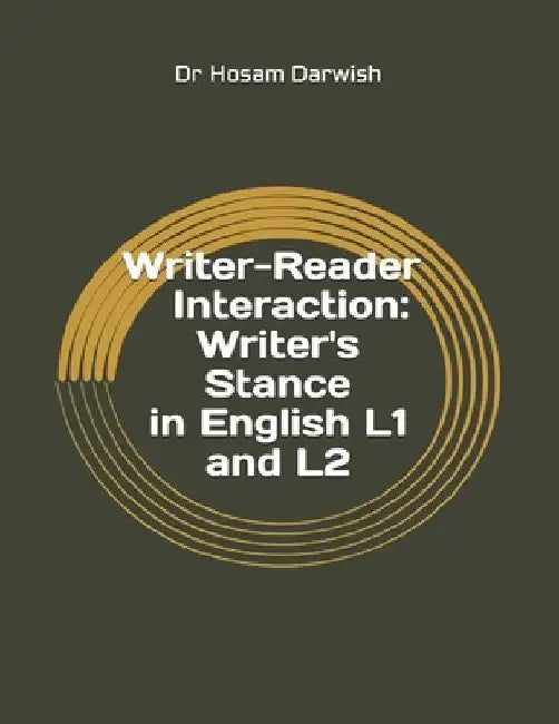 Writer-Reader Interaction: Writer's Stance in English L1 and L2 by Hosam Darwish