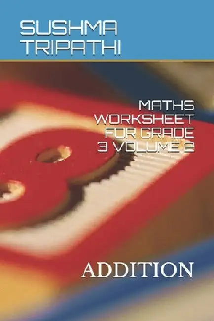 Maths Worksheet for Grade 3 Volume 2: Addition by Sushma Tripathi