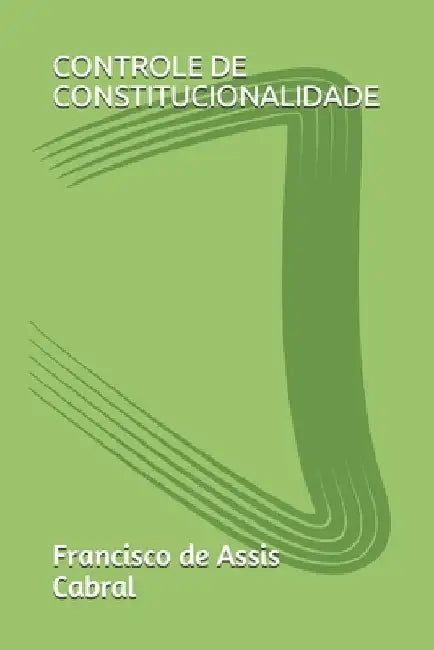 Controle de Constitucionalidade by Cabral, Francisco Assis