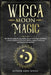 Wicca Moon Magic: The Ultimate Guide to Lunar Spells, Wiccan Moon Magic and Rituals. A Book of Shadows for Wiccans, Witches, Pagans & Wi by Esther Arin Spells