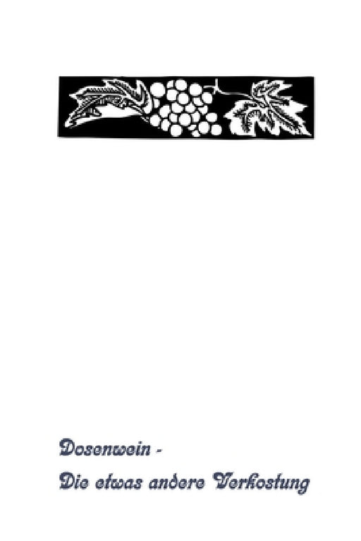 Dosenwein - Die etwas andere Verkostung: Einschreibebuch für Weinkenner by Logbuch Dosenwein
