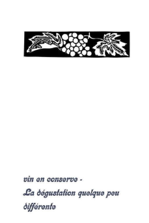 vin en conserve - La dégustation quelque peu différente: Livre d'inscription pour les connaisseurs de vin by Carnet de Bord Vin En Conserve