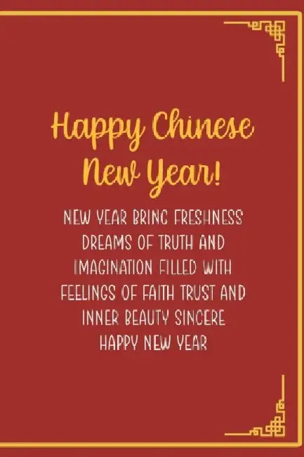 Happy Chinese New Year! New Year Bring Freshness Dreams Of Truth And Imagination Filled With Feelin 
