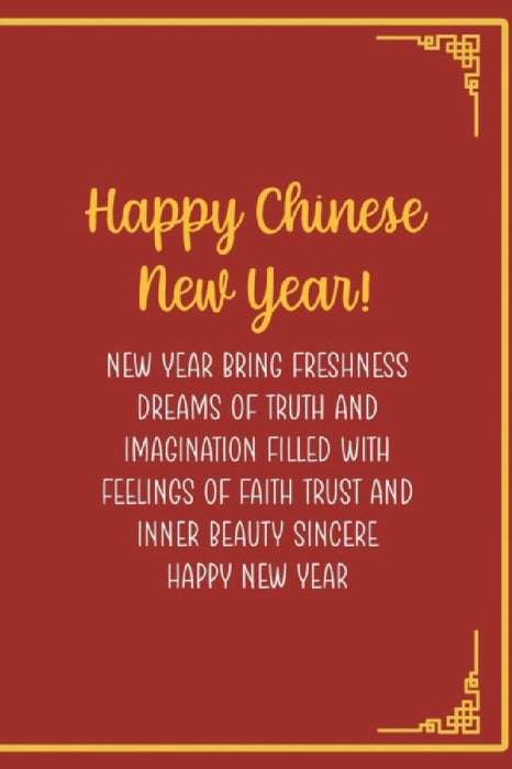 Happy Chinese New Year! New Year Bring Freshness Dreams Of Truth And Imagination Filled With Feelin  by Manahil Bailey Ab