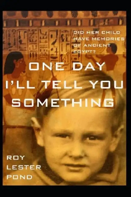 One Day I'll Tell You Something: A boy remembers ancient Egypt. A young mother discovers adventure by Roy Lester Pond