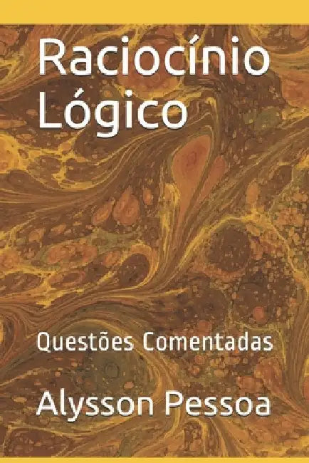 Raciocínio Lógico: Questões Comentadas by Pessoa, Alysson