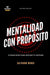 Mentalidad Con Propósito: 12 Principios Para Definir Tu Destino by Salvador Mingo