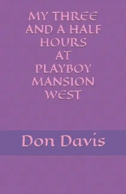 My three and a half hours at Playboy Mansion West by Don Davis