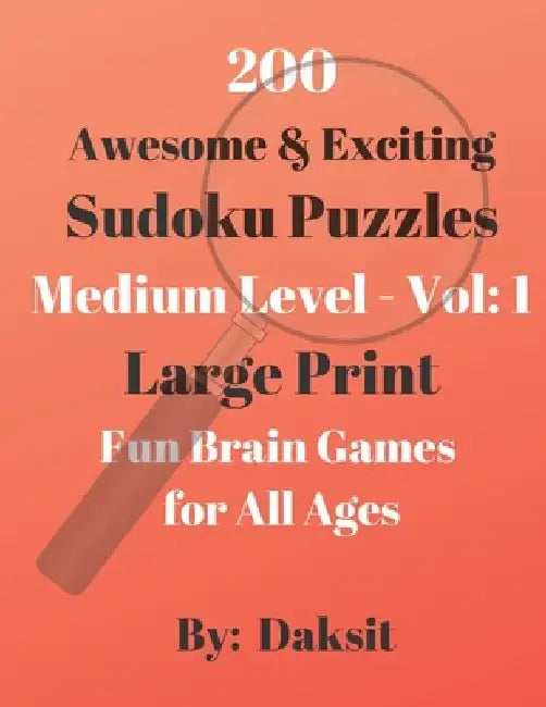 200 Awesome & Exciting Sudoku Puzzles Medium Level Vol 1: Hours of fun with these Large Print Brain Teaser Games for all ages. by Daksit P