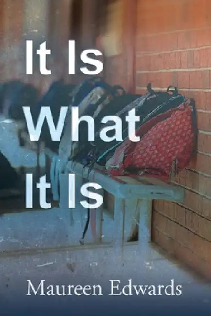 It Is What It Is by Maureen Edwards