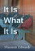 It Is What It Is by Maureen Edwards