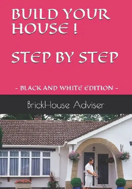 Build Your House ! Step by Step: What price can you put on a dream? by Brickhouse Adviser