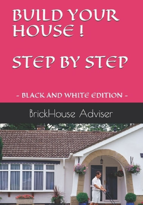 Build Your House ! Step by Step: What price can you put on a dream? by Brickhouse Adviser