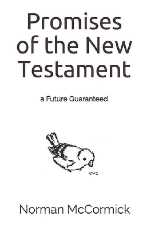 Promises of the New Testament: a Future Guaranteed by Norman McCormick