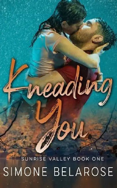 Kneading You: A Small Town Love Story (Sunrise Valley Book 1) by Simone Belarose