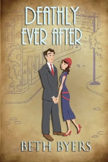 Deathly Ever After: A 1930s Murder Mystery by Beth Byers