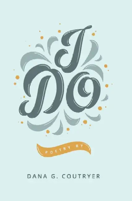 I Do by Dana G. Coutryer