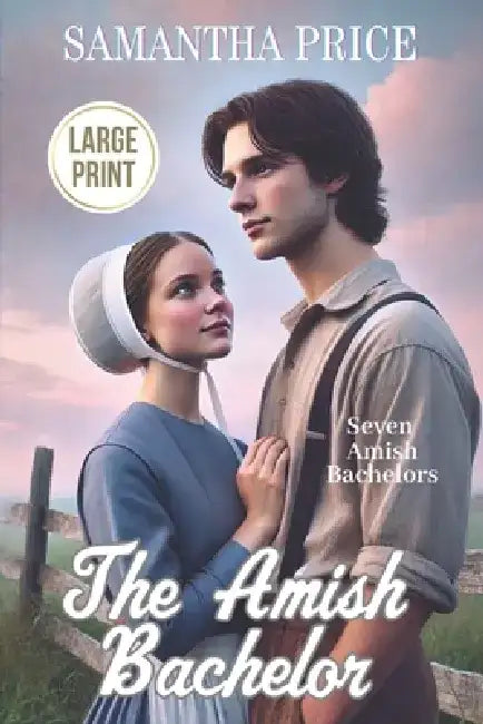 The Amish Bachelor LARGE PRINT: Amish Romance by Samantha Price