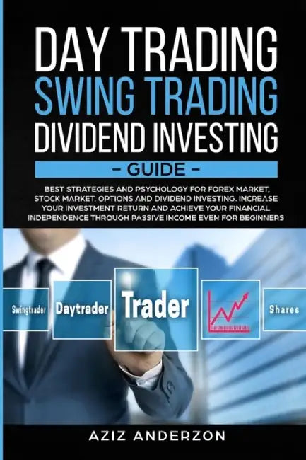 Day & Swing Trading, Dividend Investing Guide: Best Strategies & Psychology for Forex, Stock, Optio by Anderson, Aziz